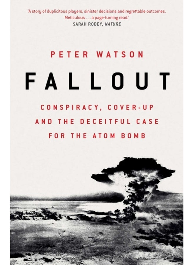 Fallout : Conspiracy, Cover-Up and the Deceitful Case for the Atom Bomb