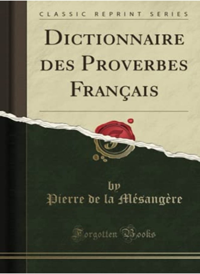 Dictionnaire des Proverbes Français (Classic Reprint) (French Edition) 