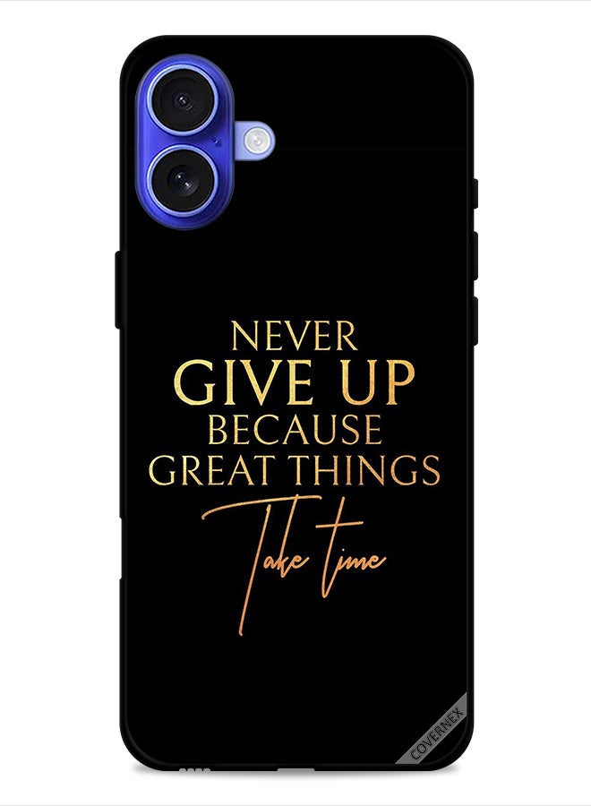 Covernex Apple iPhone 16 Protective Case Cover Never Give Up Because Great Things Take Time - Image 1