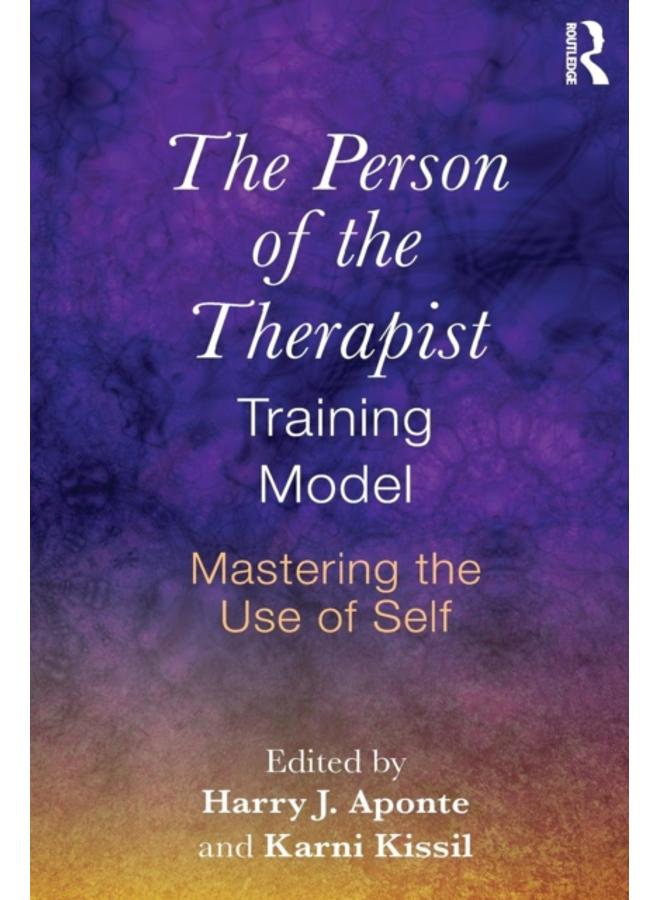 The Person of the Therapist Training Model : Mastering the Use of Self 