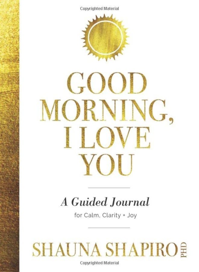 Good Morning, I Love You: A Guided Journal for Calm, Clarity, and Joy 