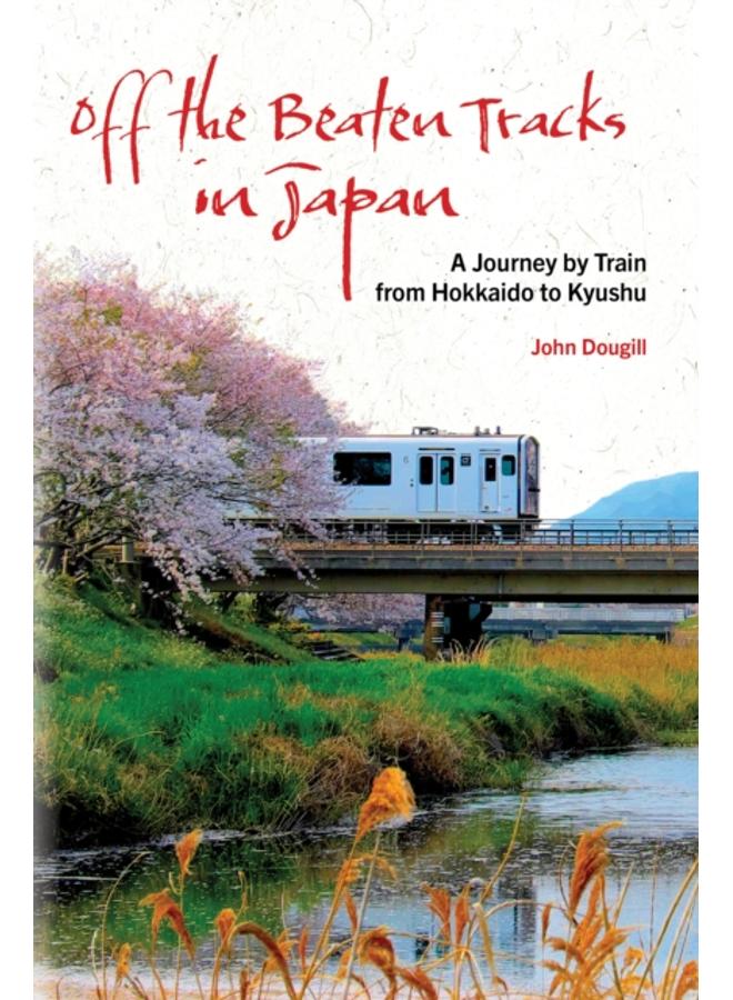 Off the Beaten Tracks in Japan : A Journey by Train from Hokkaido to Kyushu 