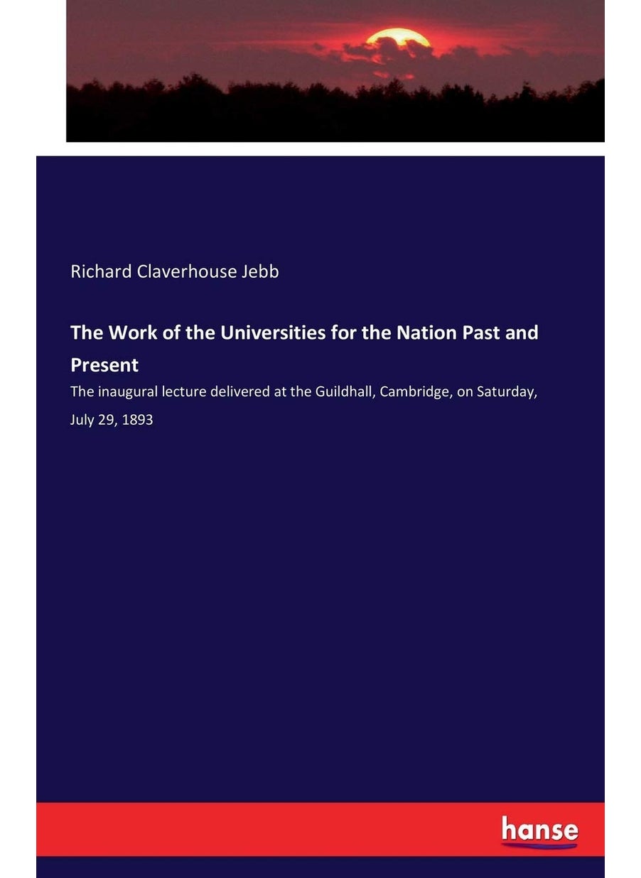 The Work of the Universities for the Nation Past and Present: The inaugural lecture delivered at the Guildhall, Cambridge, on Saturday, July 29, 1893  - Image 1