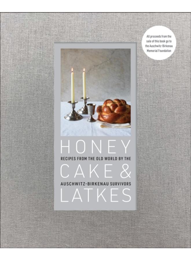 Honey Cake & Latkes : Recipes from the Old World by the Auschwitz-Birkenau Survivors