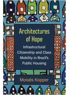 Architectures of Hope: Infrastructural Citizenship and Class Mobility in Brazil's Public Housing 
