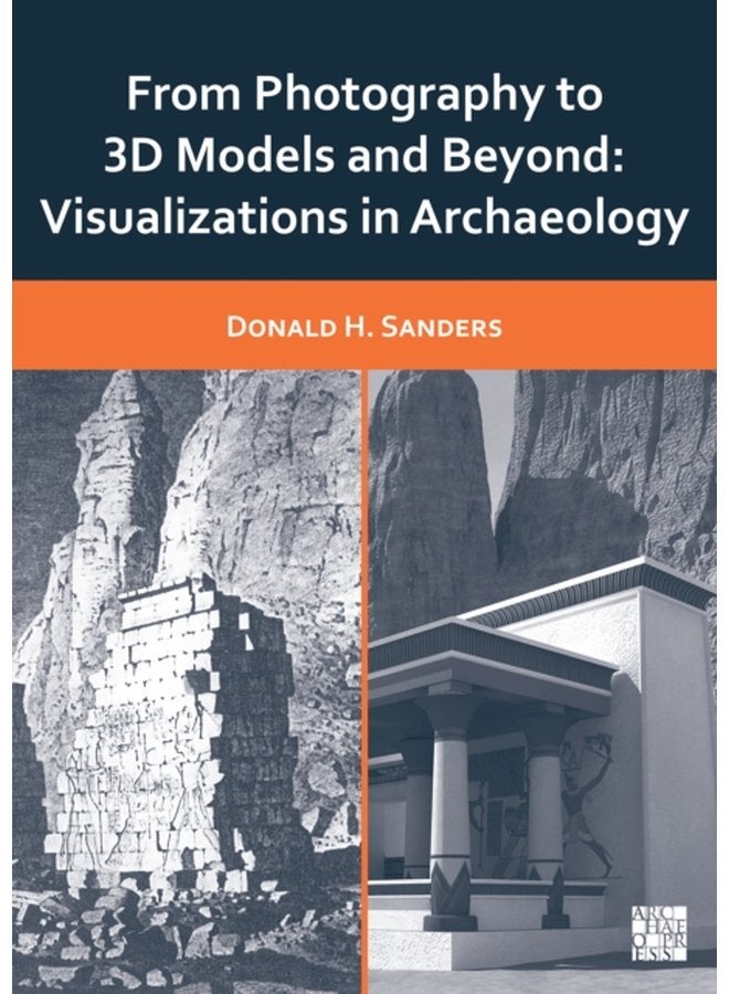 From Photography to 3D Models and Beyond Visualizations in Archaeology - Paperback