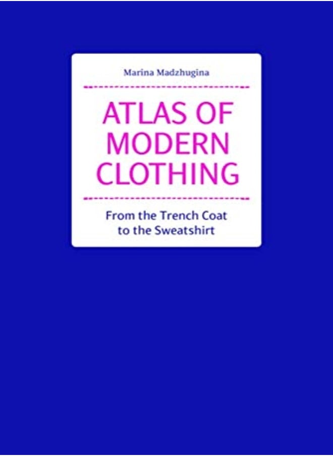 Atlas Of Modern Clothing From The Trench Coat To The Sweatshirt by Madzhugina, Marina Paperback 