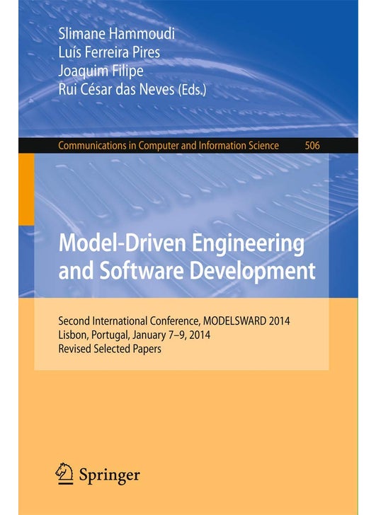 Model-Driven Engineering and Software Development: Second International Conference, MODELSWARD 2014, Lisbon, Portugal, January 7-9, 2014, Revised Selected Papers