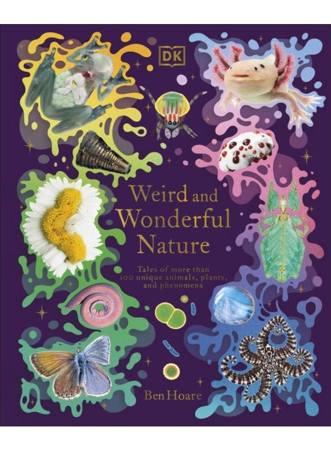 Weird and Wonderful Nature Tales of More Than 100 Unique Animals Plants and Phenomena - Hardback