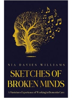 Sketches of Broken Minds: A Musician’s Experience of Working in Dementia Care 