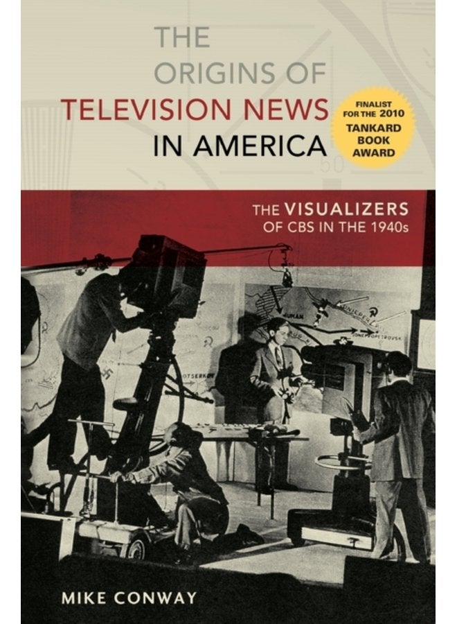 The Origins of Television News in America The Visualizers of CBS in the 1940s 7 - Paperback