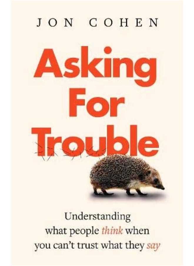 Asking For Trouble: Understanding what people think when you can't trust what they say 