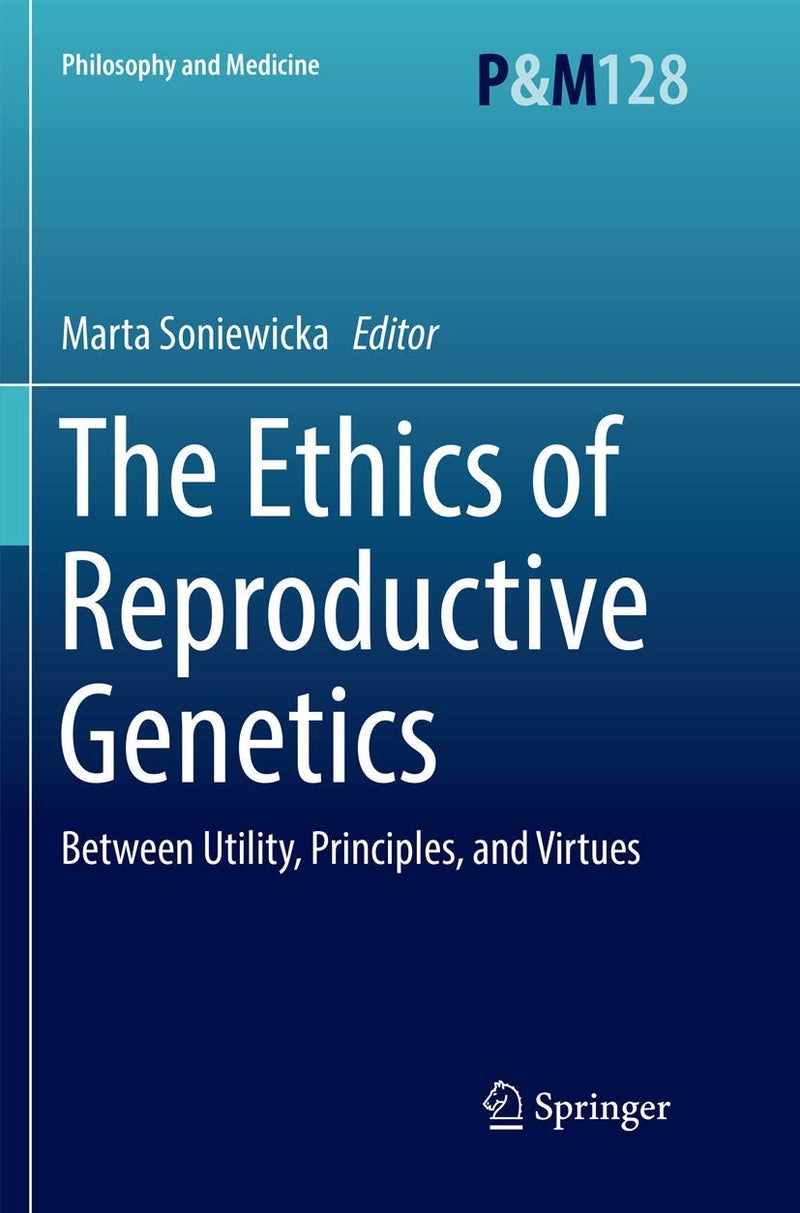 The Ethics of Reproductive Genetics: Between Utility, Principles, and Virtues