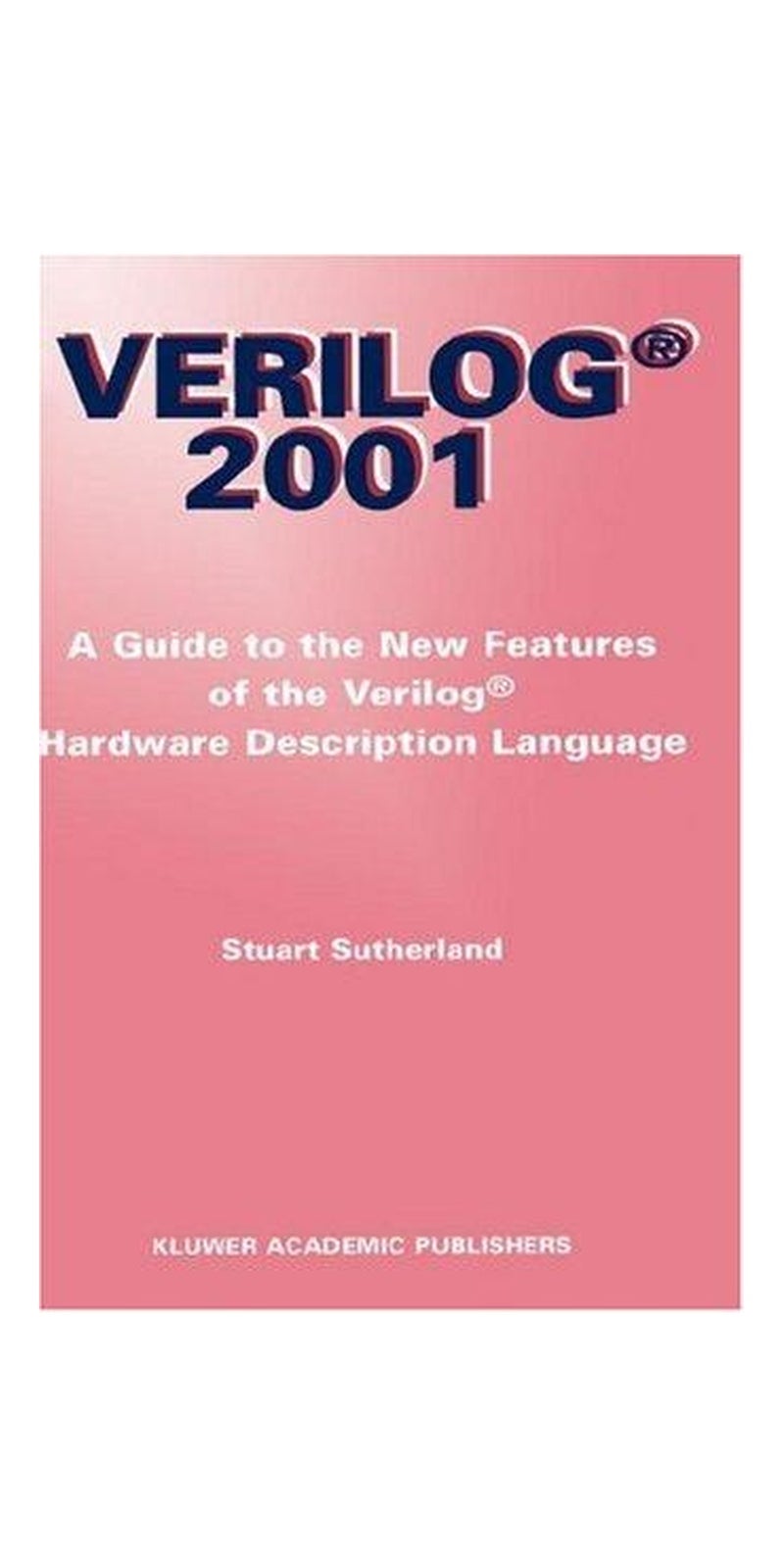 Verilog-2001: a guide to the new features of the Verilog hardware description language | Authored by Stuart Sutherland | Paperback | Published by Kluwer Academic