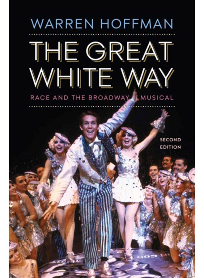 The Great White Way : Race and the Broadway Musical 