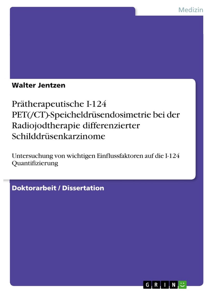 Prätherapeutische I-124 PET(/CT)-Speicheldrüsendosimetrie bei der Radiojodtherapie differenzierter Schilddrüsenkarzinome: Untersuchung von wichtigen Einflussfaktoren auf die I-124 Quantifizierung 