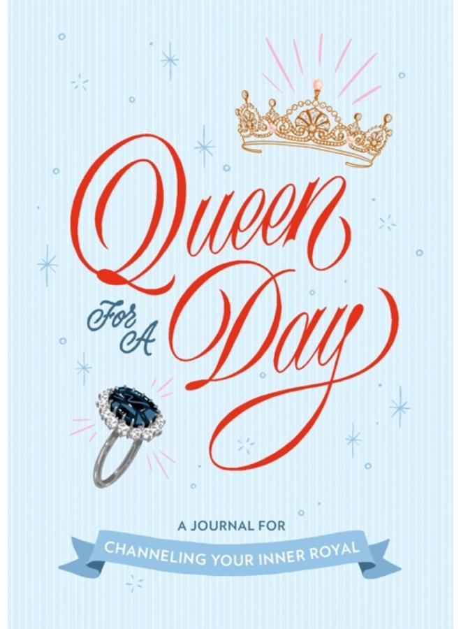 Queen for a Day: A Journal for Channeling Your Inner Royal 