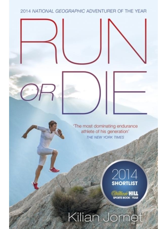 Run or Die : The Inspirational Memoir of the World's Greatest Ultra-Runner