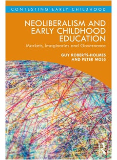 Routledge Neoliberalism and Early Childhood Education: Markets, Imaginaries and Governance 