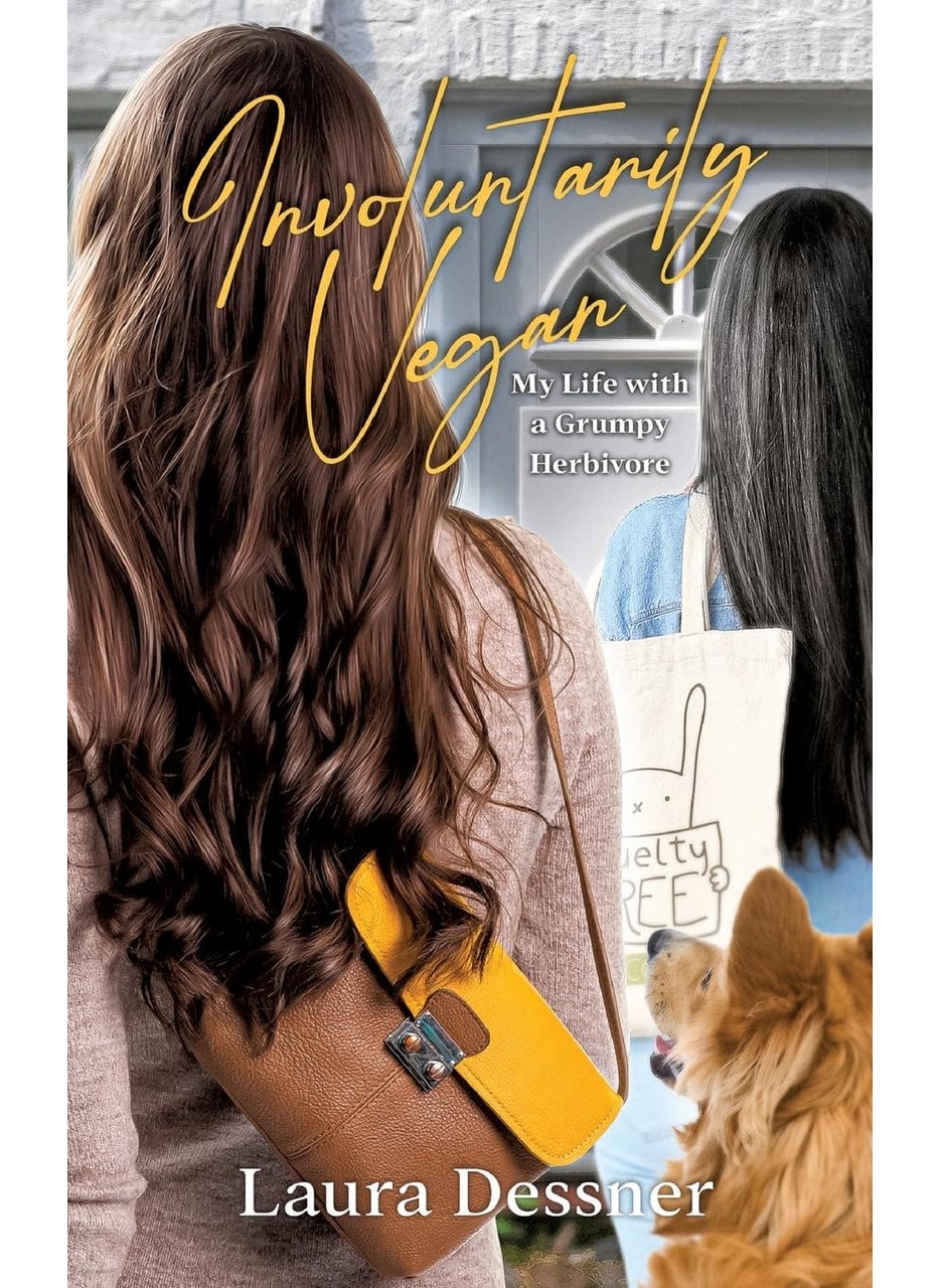 Involuntarily Vegan: My Life with a Grumpy Herbivore 