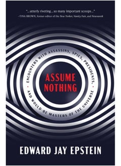 Assume Nothing : Encounters with Assassins, Spies, Presidents, and Would-Be Masters of the Universe - pzsku/Z89D57628C20308B90EA1Z/45/_/1721455237/bc646a51-1541-45ab-b6d6-bc0fde3a4c8a