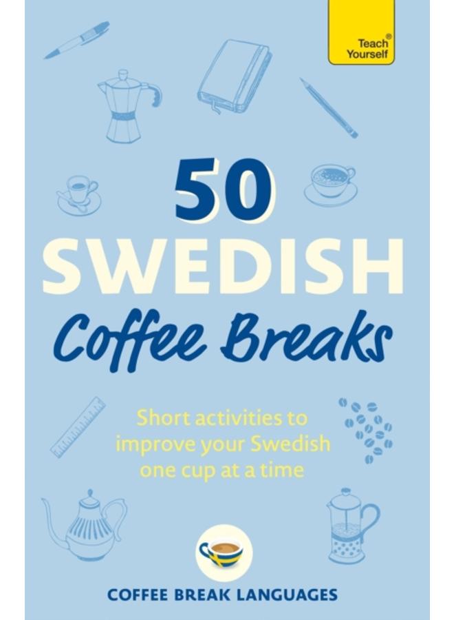 50 Swedish Coffee Breaks : Short activities to improve your Swedish one cup at a time