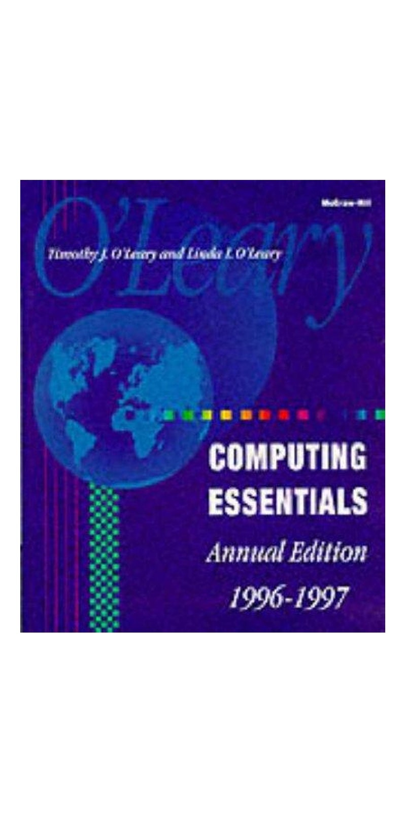 McGraw-Hill Computing Essentials: 1996-1997. (Annual) | Authored by Timothy J. O'Leary | Paperback | Annual edition | Published by Mcgraw-Hill College