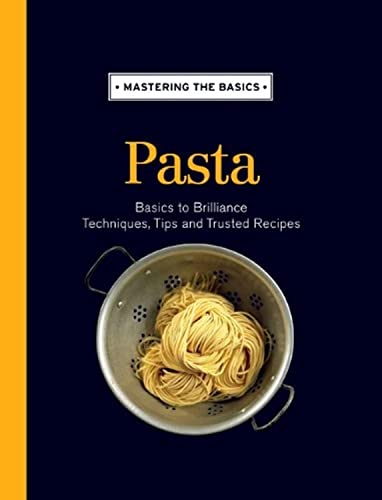 Mastering The Basics Pasta 