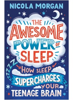 The Awesome Power of Sleep : How Sleep Super-Charges Your Teenage Brain