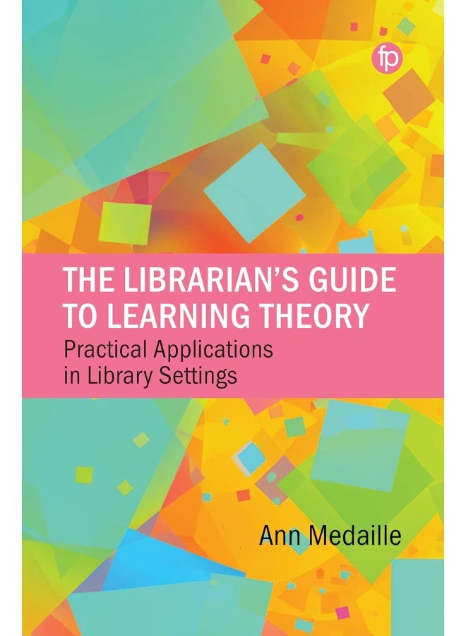 The Librarian's Guide to Learning Theory: Practical Applications in Library Settings