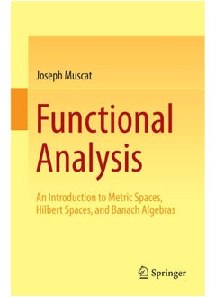 Functional Analysis: An Introduction to Metric Spaces, Hilbert Spaces, and Banach Algebras 