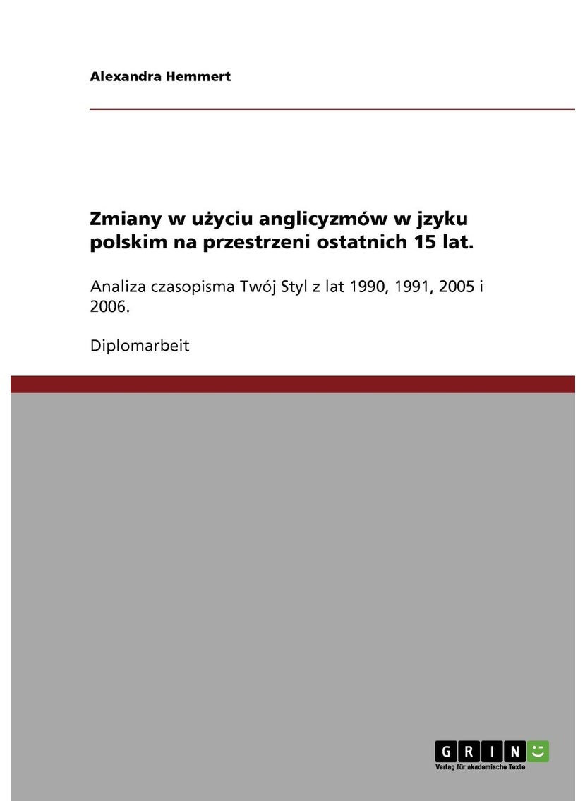 Zmiany w użyciu anglicyzmów w jzyku polskim na przestrzeni ostatnich 15 lat.: Analiza czasopisma Twój Styl z lat 1990, 1991, 2005 i 2006. 