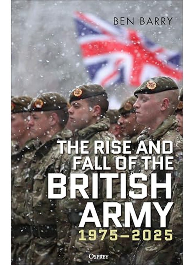 The Rise and Fall of the British Army, 1975-2025