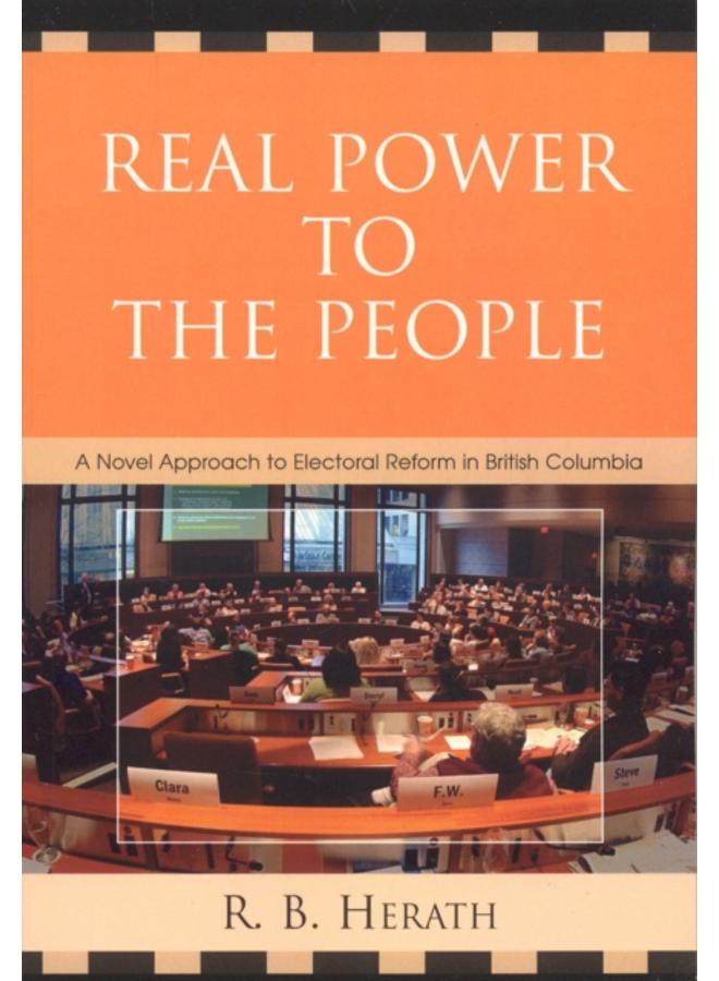 Real Power to the People : A Novel Approach to Electoral Reform in British Columbia
