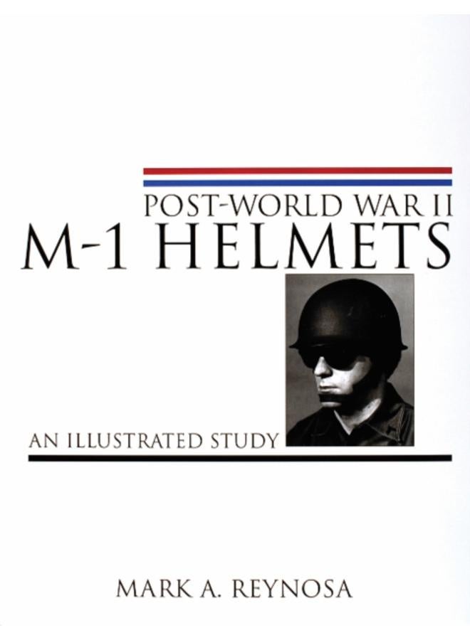 Post-World War II M-1 Helmets : An Illustrated Study 