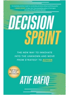 Decision Sprint: The New Way to Innovate into the Unknown and Move from Strategy to Action