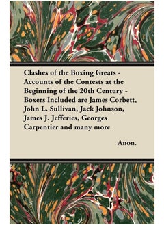 Clashes of the Boxing Greats - Accounts of the Contests at the Beginning of the 20th Century - Boxers Included Are James Corbett, John L. Sullivan, Ja