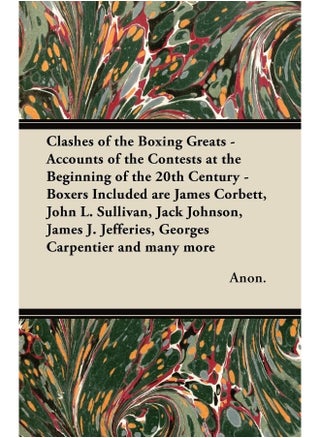 Clashes of the Boxing Greats - Accounts of the Contests at the Beginning of the 20th Century - Boxers Included Are James Corbett, John L. Sullivan, Ja - pzsku/Z8A0D15312E7CF95AC9B5Z/45/1747136282/c96957a5-57dd-431b-9996-0ffe364c801c