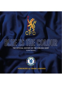 Blue Is the Colour : The Complete History of the Chelsea Shirt 