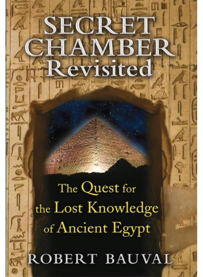 Secret Chamber Revisited : The Quest for the Lost Knowledge of Ancient Egypt