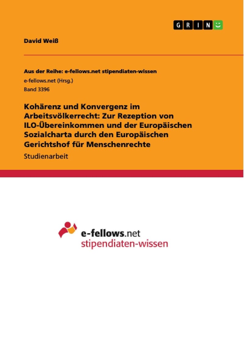 Kohärenz und Konvergenz im Arbeitsvölkerrecht: Zur Rezeption von ILO-Übereinkommen und der Europäischen Sozialcharta durch den Europäischen Gerichtshof für Menschenrechte 