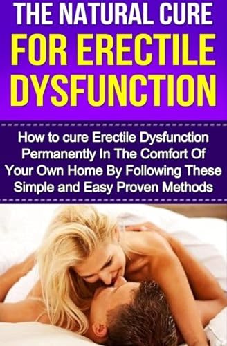 The Natural Cure For Erectile Dysfunction How To Cure Erectile Dysfunction And Impotency Permanentl 