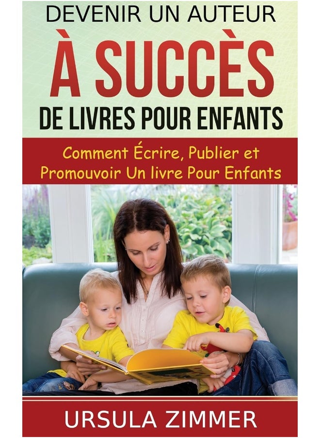 Devenir un auteur à succès de livres pour enfants: Comment écrire, publier et promouvoir un livre pour enfants 