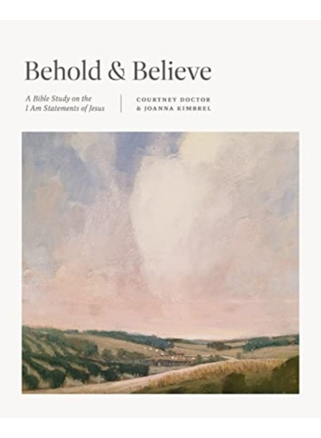 Behold and Believe A Bible Study on the I Am Statements of Jesus - Paperback