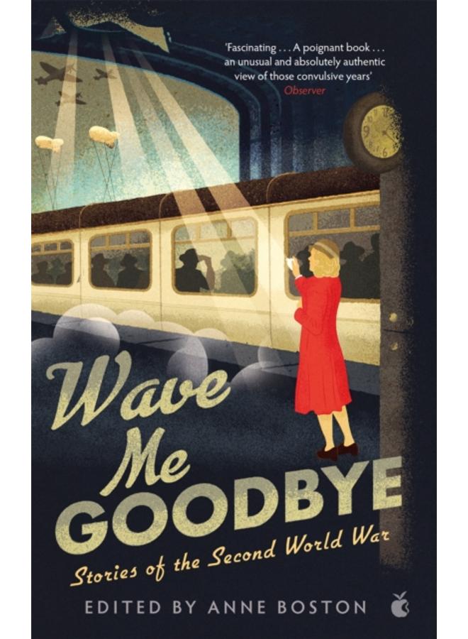 Wave Me Goodbye : Stories of the Second World War 