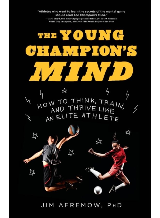 The Young Champion s Mind How to Think Train and Thrive Like an Elite Athlete - Hardback