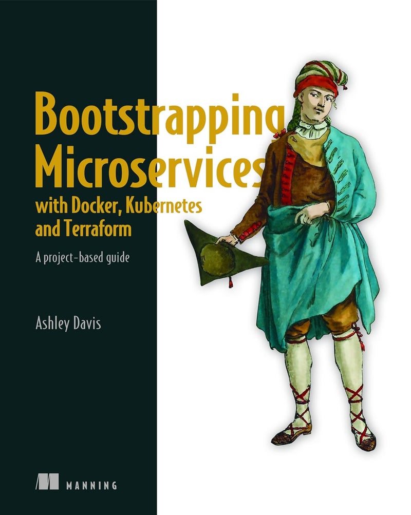 Bootstrapping Microservices with Docker, Kubernetes, and Terraform: A project-based guide