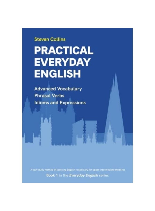 Practical Everyday English : Book 1 in the Everyday English Advanced Vocabulary series (Everyday English series)