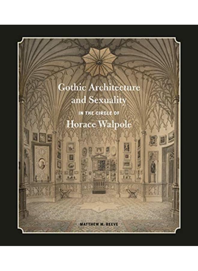 Gothic Architecture and Sexuality in the Circle of Horace Walpole