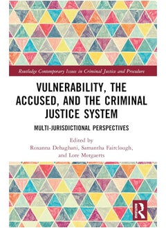 Vulnerability, the Accused, and the Criminal Justice System: Multi-jurisdictional Perspectives 